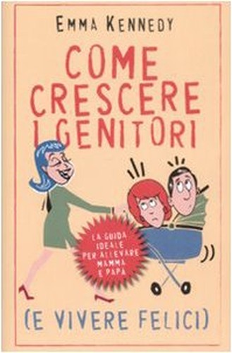 Come crescere i genitori (e vivere felici)