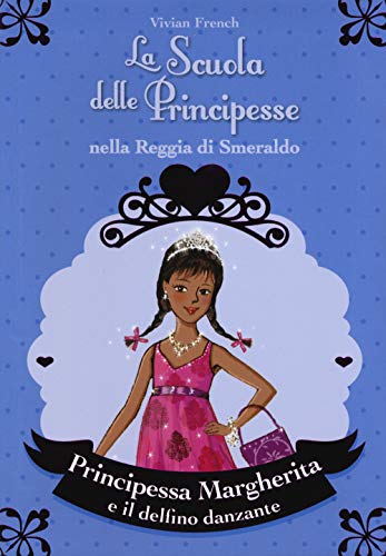 Principessa Margherita e il delfino danzante. La scuola delle principesse nella reggia di Smeraldo