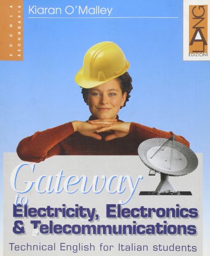 Gateway to Electricity, Electronics & Telecommunications. Per le Scuole superiori.