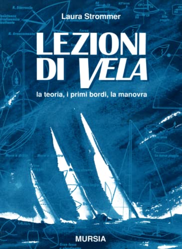 Lezioni di vela: La teoria, i primi bordi, la manovra (Manuali, tecnica e sport)