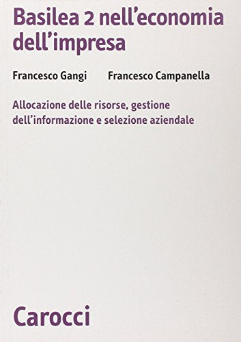 Basilea 2 nell'economia dell'impresa. Allocazione delle risorse, gestione dell'informazione e selezione aziendale