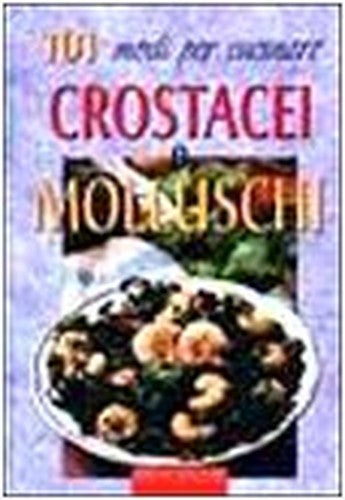 101 modi per cucinare crostacei e molluschi