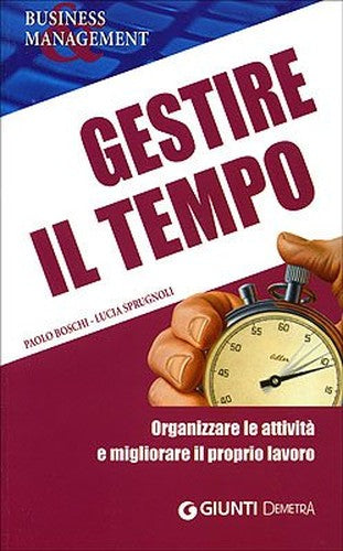 Gestire il tempo. Organizzare le attività e migliorare il proprio lavoro