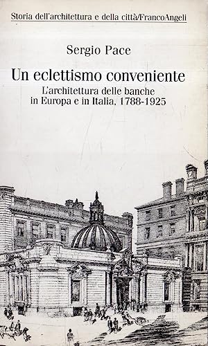 Un eclettismo conveniente. L'architettura delle banche in Europa e in Italia (1788-1925)
