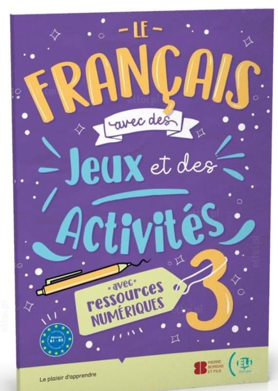 Le francais avec des jeux et des activites numeriques 3 b1 - b2: Vol. 3