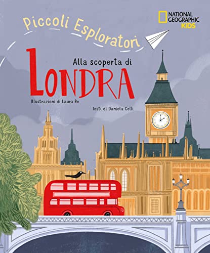 PICCOLI ESPLORATORI: ALLA SCOPERTA DI LONDRA. NATIONAL GEOGRAPHIC KIDS