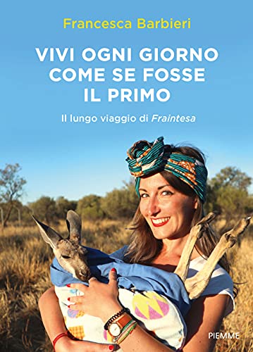 Vivi Ogni Giorno Come Se Fosse Il Primo. Il Lungo Viaggio Di Fraintesa