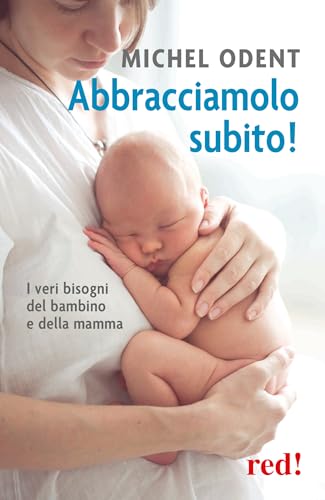 Abbracciamolo subito!: I veri bisogni del bambino e della mamma (Economici di qualità)