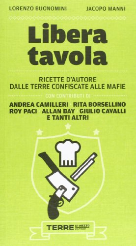Libera tavola. Ricette d'autore dalle terre confiscate alle mafie
