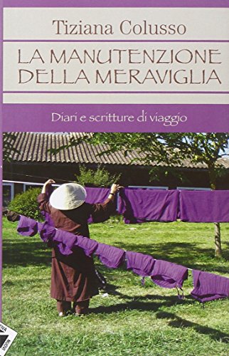 La manutenzione della meraviglia. Diari e scritture di viaggio