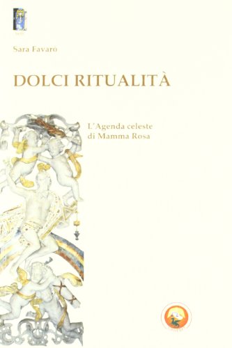 Dolci ritualità. L'agenda celeste di Mamma Rosa