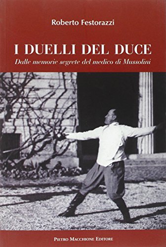 I duelli del Duce. Dalle memorie segrete del medico di Mussolini
