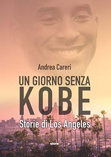 UN GIORNO SENZA KOBE. STORIE DI LOS ANGELES (Ultra sport)