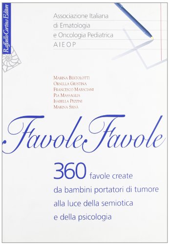 Favole, favole. 360 favole create da bambini portatori di tumore alla luce della semiotica e della psicologia