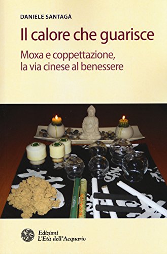 Il calore che guarisce. Moxa e coppettazione, la via cinese al benessere.