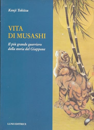 Vita di Musashi. Il più grande guerriero della storia del Giappone