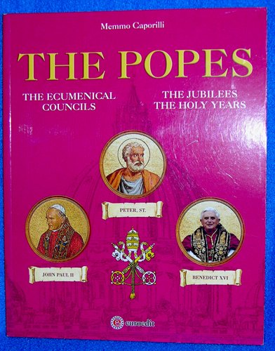 The Popes: The Ecumenical Councils - The Jubilees - The Holy Years (History and Images)