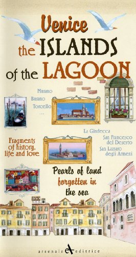 Venice. the Islands of the Lagoon: Pearls of Land Forgotten in the Sea