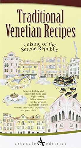 Traditional Venetian Recipes: Cuisine of the Serene Republic