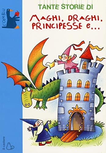 Tante storie di maghi, draghi, principesse e...