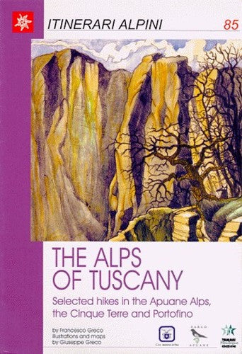 The Alps of Tuscany. Selected hikes in the Apuane Alps, the Cinque Terre and Portofino