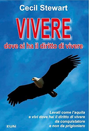 Vivere Dove Si Ha Il Diritto Di Vivere. Levati Come L'aquila E Vivi Dove Hai Il Diritto Di Vivere Da Conquistatore E Non Da Prigioniero