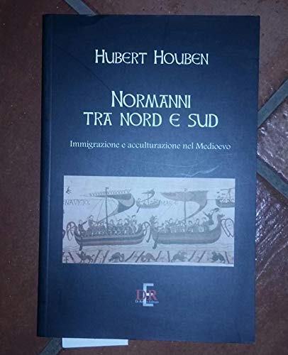 Normanni tra Nord e Sud. Immigrazione e acculturazione nel Medioevo