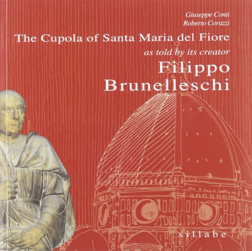 The Cupola of Santa Maria del Fiore as told by its creator Filippo Brunelleschi
