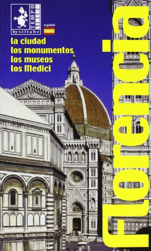 Florencia. La ciudad, los monumentos, los museos, los Medici