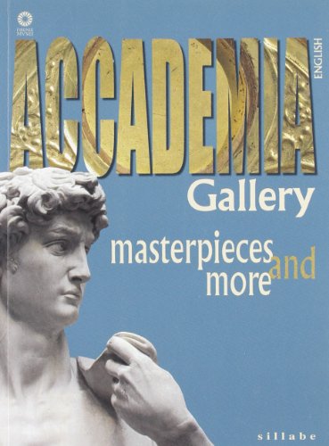 Galleria dell'accademia. Capolavori e dintorni. Ediz. inglese