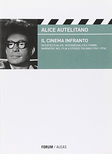 Il cinema infranto. Intertestualità, intermedialità e forme narrative nel film a episodi italiano (1961-1976)