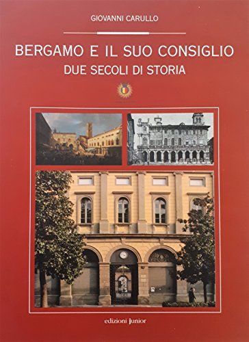 Bergamo E Il Suo Consiglio. Due Secoli Di Storia