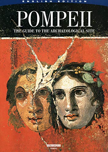 Pompei: the guide to the archaeological site : everyday life in the town buried by Mount Vesuvius 2000 years ago