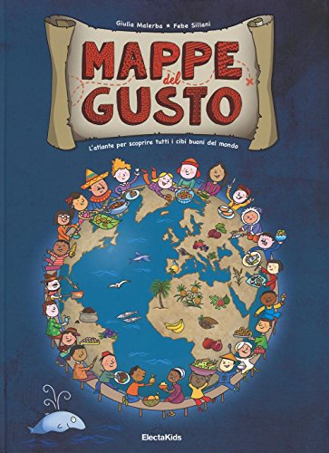 Mappe del gusto. L'atlante per scoprire tutti i cibi buoni del mondo
