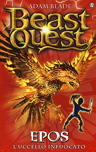 Epos. L'uccello Infuocato. Beast Quest. Vol. 6