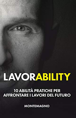 Lavorability. 10 abilit? pratiche per affrontare i lavori del futuro