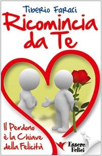Ricomincia da te. Il perdono è la chiave della felicità