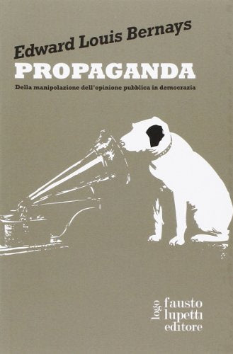 Propaganda. Della manipolazione dell'opinione pubblica in democrazia