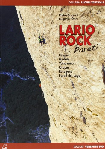 Lario rock. Pareti. Grigne, Medale, Valsassina, Orobie, Resegone, Pareti del Lagonglese