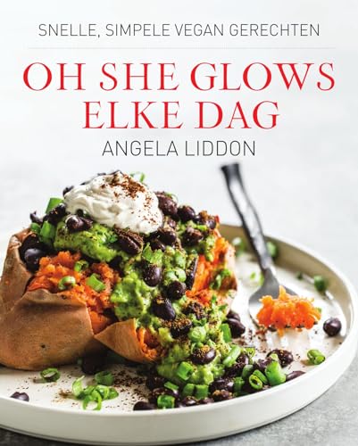 Oh she glows elke dag: snelle, simpele vegan gerechten (Dutch Edition)