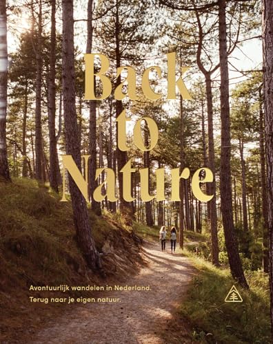 Back to nature: avontuurlijk wandelen in Nederland, terug naar je eigen natuur