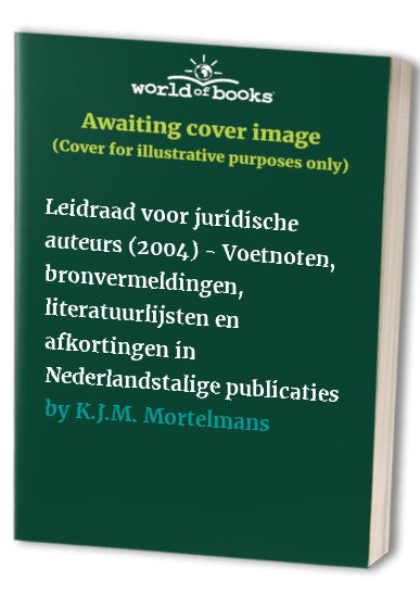 Leidraad voor juridische auteurs: voetnoten, bronvermeldingen, literatuurlijsten en afkortingen in Nederlandstalige publicaties