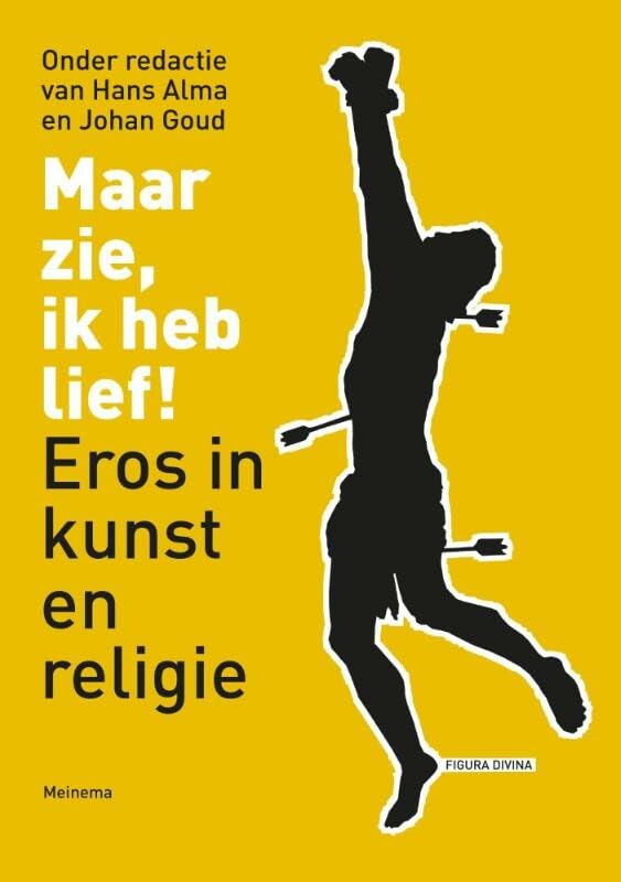 Maar zie, ik heb lief!: eros in kunst en religie (Figura divina, twee)