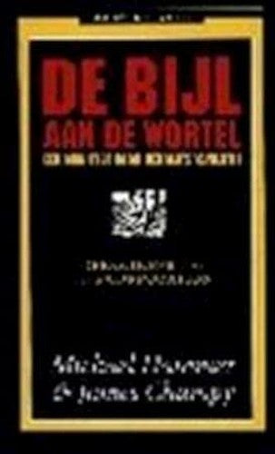 De bijl aan de wortel: een manifest voor bedrijfsrevolutie (Business bibliotheek)