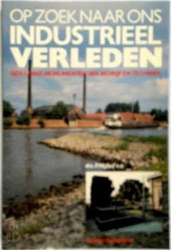 Op zoek naar een industrieel verleden: gids langs monumenten van bedrijf en techniek (Gottmer reisgidsen)