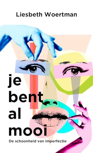 Je bent al mooi: de schoonheid van imperfectie
