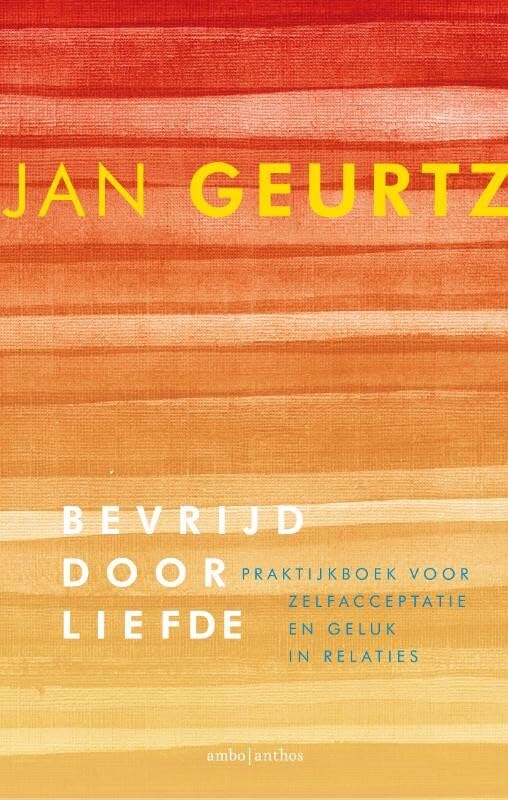 Bevrijd door liefde: praktijkboek voor zelfacceptatie en geluk in relaties