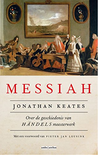 Messiah: over de geschiedenis van Händels meesterwerk