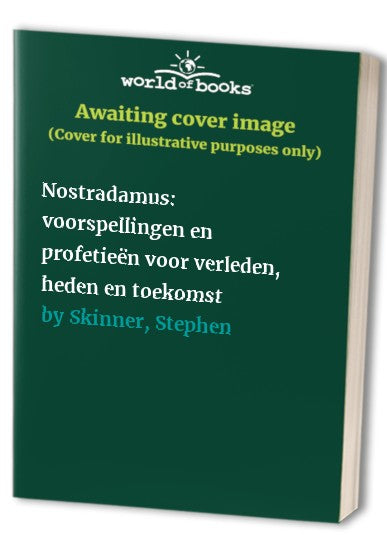 Nostradamus: voorspellingen en profetieën voor verleden, heden en toekomst