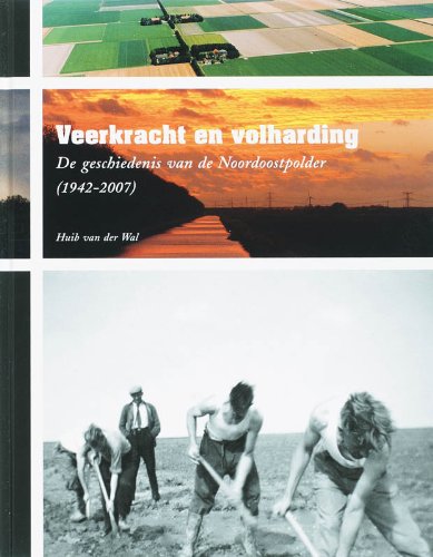 Veerkracht en Volharding: de geschiedenis van de Noordoostpolder 91942-2007)